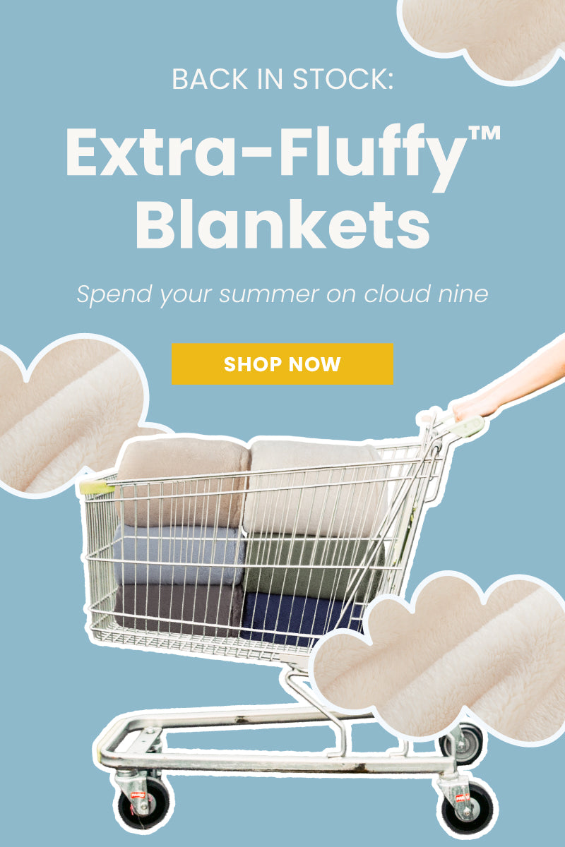 Back in stock: Extra-Fluffy Blankets. Spend your summer on cloud nine. Shop now